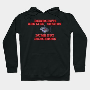 Democrats Like Sharks Dumb But Dangerous Cartoon Hoodie